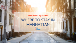Where to Stay in Manhattan: A Local Guide